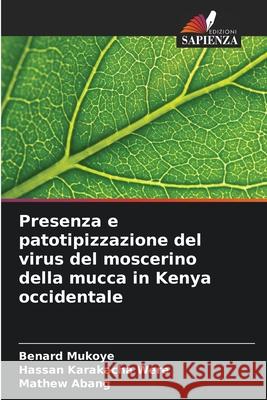 Presenza e patotipizzazione del virus del moscerino della mucca in Kenya occidentale Mukoye, Benard, Karakacha Were, Hassan, Abang, Mathew 9786208830939 Edizioni Sapienza