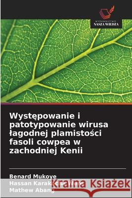 Wystepowanie i patotypowanie wirusa lagodnej plamistosci fasoli cowpea w zachodniej Kenii Mukoye, Benard, Karakacha Were, Hassan, Abang, Mathew 9786208830946 Wydawnictwo Nasza Wiedza