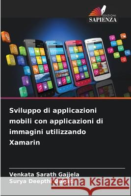Sviluppo di applicazioni mobili con applicazioni di immagini utilizzando Xamarin Gajjela, Venkata Sarath, Dupati, Surya Deepthi 9786208831004