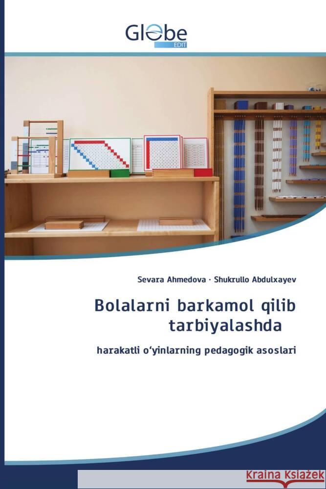 Bolalarni barkamol qilib tarbiyalashda Ahmedova, Sevara, Abdulxayev, Shukrullo 9786208831554 GlobeEdit
