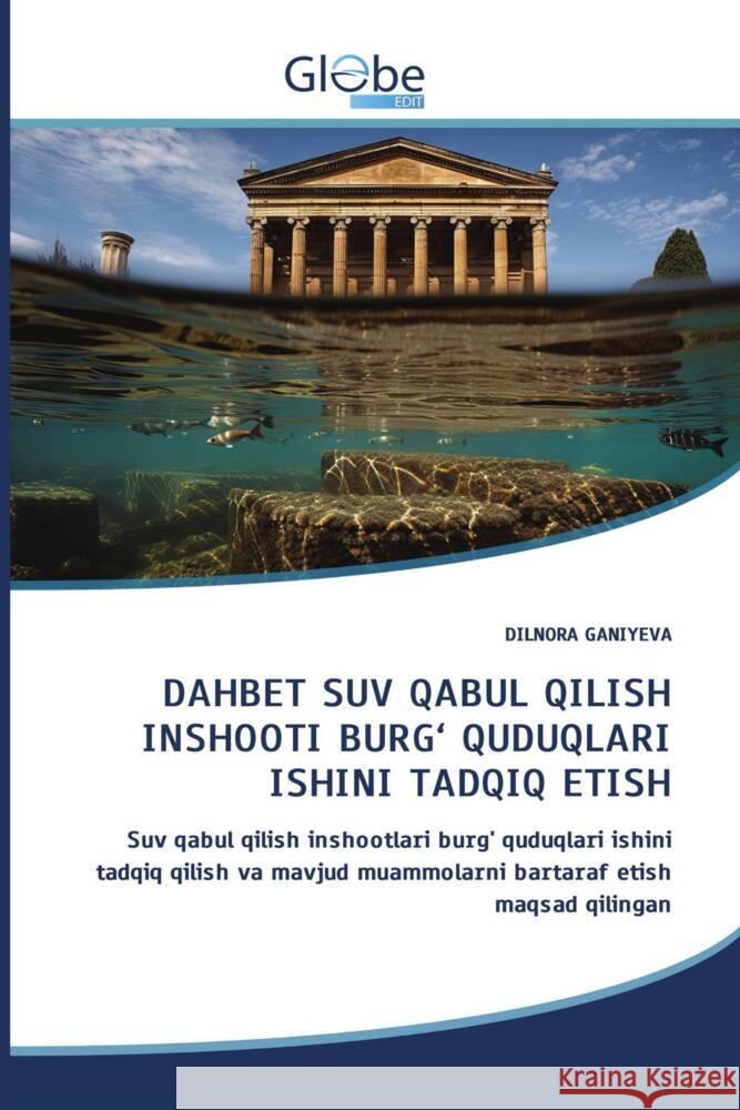 DAHBET SUV QABUL QILISH INSHOOTI BURG' QUDUQLARI ISHINI TADQIQ ETISH GANIYEVA, DILNORA 9786208831882 GlobeEdit