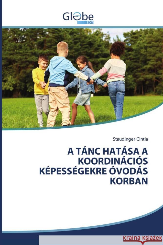 A TÁNC HATÁSA A KOORDINÁCIÓS KÉPESSÉGEKRE ÓVODÁS KORBAN Cintia, Staudinger 9786208832018
