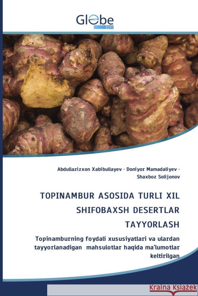 TOPINAMBUR ASOSIDA TURLI XIL SHIFOBAXSH DESERTLAR TAYYORLASH Xabibullayev, Abdullazizxon, Mamadaliyev, Doniyor, Solijonov, Shaxboz 9786208832117 GlobeEdit