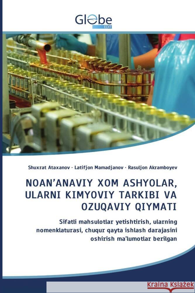 NOAN'ANAVIY XOM ASHYOLAR, ULARNI KIMYOVIY TARKIBI VA OZUQAVIY QIYMATI Ataxanov, Shuxrat, Mamadjanov, Latifjon, Akramboyev, Rasuljon 9786208832254 GlobeEdit