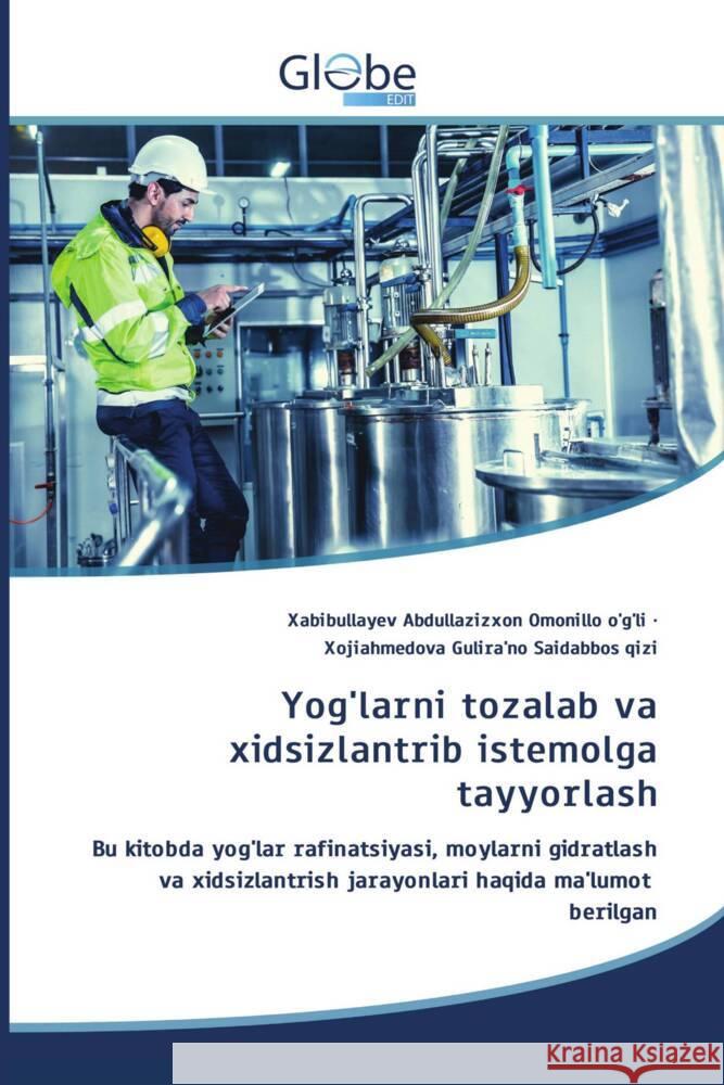 Yog'larni tozalab va xidsizlantrib istemolga tayyorlash Abdullazizxon Omonillo o'g'li, Xabibullayev, Gulira'no  Saidabbos qizi, Xojiahmedova 9786208832391 GlobeEdit