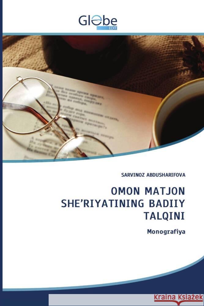 OMON MATJON SHE'RIYATINING BADIIY TALQINI Abdusharifova, Sarvinoz 9786208833107 GlobeEdit