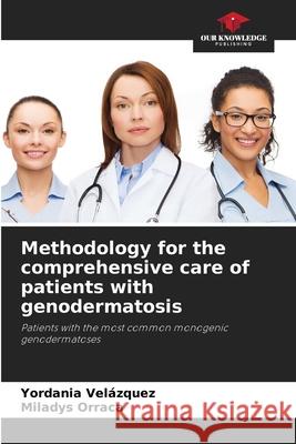 Methodology for the comprehensive care of patients with genodermatosis Velázquez, Yordania, Orraca, Miladys 9786208833305