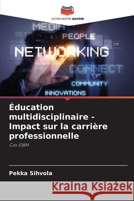 Éducation multidisciplinaire - Impact sur la carrière professionnelle Sihvola, Pekka 9786208833954