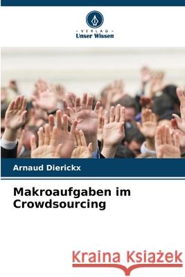 Makroaufgaben im Crowdsourcing Dierickx, Arnaud 9786208834463