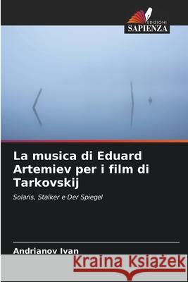 La musica di Eduard Artemiev per i film di Tarkovskij Ivan, Andrianov 9786208834852