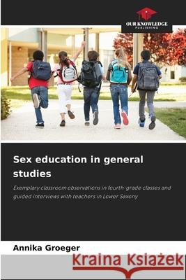 Sex education in general studies Groeger, Annika 9786208834890 Our Knowledge Publishing