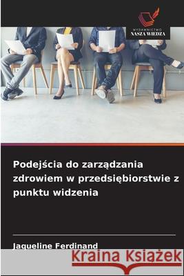 Podejscia do zarzadzania zdrowiem w przedsiebiorstwie z punktu widzenia Ferdinand, Jaqueline 9786208834999