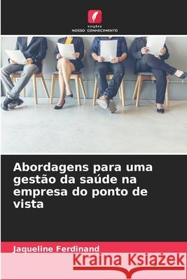 Abordagens para uma gestão da saúde na empresa do ponto de vista Ferdinand, Jaqueline 9786208835002