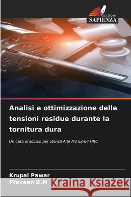 Analisi e ottimizzazione delle tensioni residue durante la tornitura dura Pawar, Krupal, B.M, Praveen 9786208835668