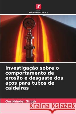 Investigação sobre o comportamento de erosão e desgaste dos aços para tubos de caldeiras Singh, Gurbhinder 9786208835910