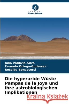 Die hyperaride Wüste Pampas de la Joya und ihre astrobiologischen Implikationen Valdivia-Silva, Julio, Ortega-Gutierrez, Fernado, Bonaccorsi, Rosalba 9786208835996