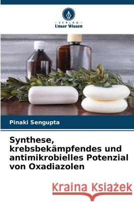 Synthese, krebsbekämpfendes und antimikrobielles Potenzial von Oxadiazolen Sengupta, Pinaki 9786208836177
