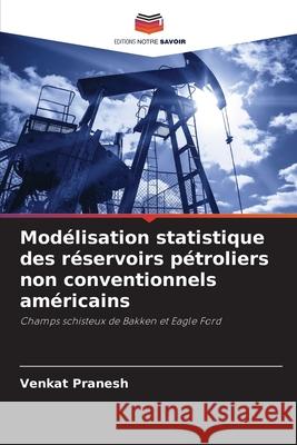 Modélisation statistique des réservoirs pétroliers non conventionnels américains Pranesh, Venkat 9786208836245