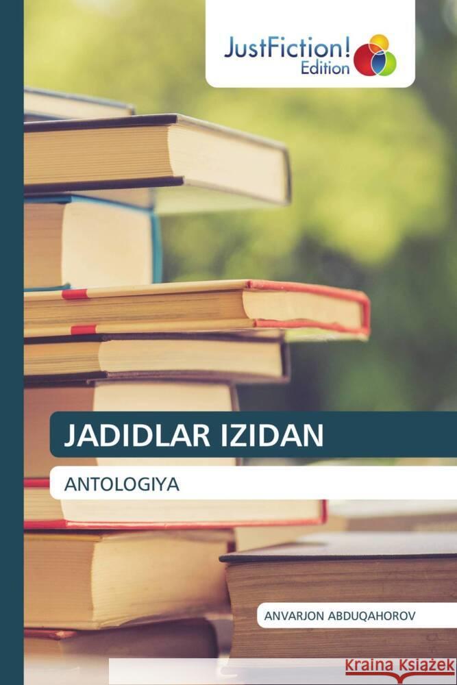 JADIDLAR IZIDAN ABDUQAHOROV, ANVARJON 9786208837150 JustFiction Edition