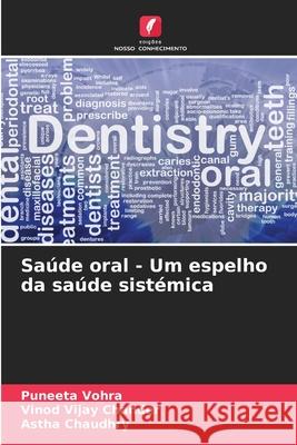 Saúde oral - Um espelho da saúde sistémica Vohra, Puneeta, Chander, Vinod Vijay, Chaudhry, Astha 9786208837778