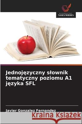 Jednojezyczny slownik tematyczny poziomu A1 jezyka SFL Gonzalez Fernandez, Javier 9786208837907