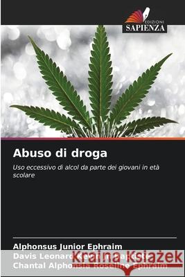 Abuso di droga Ephraim, Alphonsus Junior, Jn Baptiste, Davis Leonard Kevin, Ephraim, Chantal Alphonsia Roseline 9786208838195 Edizioni Sapienza