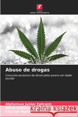 Abuso de drogas Ephraim, Alphonsus Junior, Jn Baptiste, Davis Leonard Kevin, Ephraim, Chantal Alphonsia Roseline 9786208838232 Edições Nosso Conhecimento