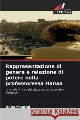 Rappresentazione di genere e relazione di potere nella professoressa Hanaa Mourad, Heba 9786208838775
