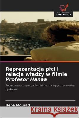 Reprezentacja plci i relacja wladzy w filmie Profesor Hanaa Mourad, Heba 9786208838782
