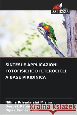 SINTESI E APPLICAZIONI FOTOFISICHE DI ETEROCICLI A BASE PIRIDINICA Mishra, Nilima Priyadarsini, Mishra, Deepak Ranjan, Sahoo, Dipak Kumar 9786208839017