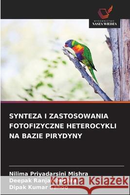 SYNTEZA I ZASTOSOWANIA FOTOFIZYCZNE HETEROCYKLI NA BAZIE PIRYDYNY Mishra, Nilima Priyadarsini, Mishra, Deepak Ranjan, Sahoo, Dipak Kumar 9786208839024
