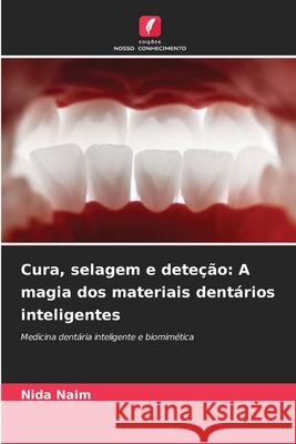 Cura, selagem e deteção: A magia dos materiais dentários inteligentes Naim, Nida 9786208839178