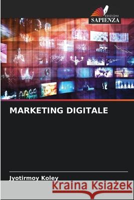 MARKETING DIGITALE Koley, Jyotirmoy 9786208839574