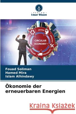 Ökonomie der erneuerbaren Energien Soliman, Fouad, Mira, Hamed, Alhindawy, Islam 9786208839628