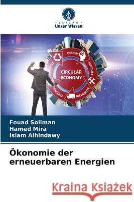 Ökonomie der erneuerbaren Energien Soliman, Fouad, Mira, Hamed, Alhindawy, Islam 9786208839628 Verlag Unser Wissen