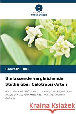 Umfassende vergleichende Studie über Calotropis-Arten HALU, BHARATHI 9786208839710