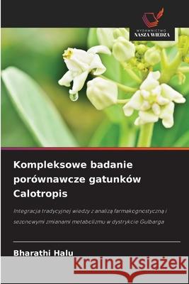Kompleksowe badanie porównawcze gatunków Calotropis HALU, BHARATHI 9786208839741