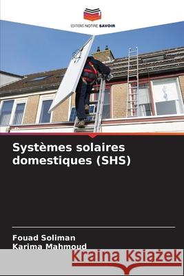 Systèmes solaires domestiques (SHS) Soliman, Fouad, Mahmoud, Karima 9786208839789
