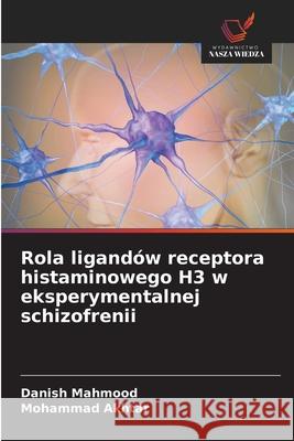 Rola ligandów receptora histaminowego H3 w eksperymentalnej schizofrenii Mahmood, Danish, Akhtar, Mohammad 9786208840006