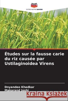 Études sur la fausse carie du riz causée par Ustilaginoidea Virens Khedkar, Dnyandeo, Joshi, Makarand 9786208840082