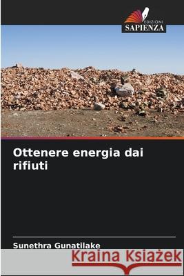 Ottenere energia dai rifiuti Gunatilake, Sunethra 9786208840228 Edizioni Sapienza