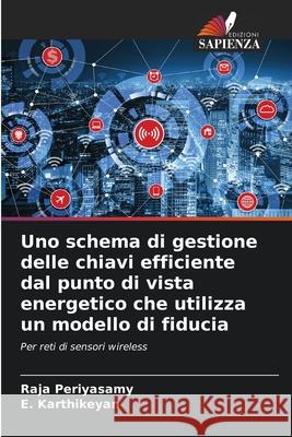 Uno schema di gestione delle chiavi efficiente dal punto di vista energetico che utilizza un modello di fiducia Periyasamy, Raja, Karthikeyan, E. 9786208840402 Edizioni Sapienza