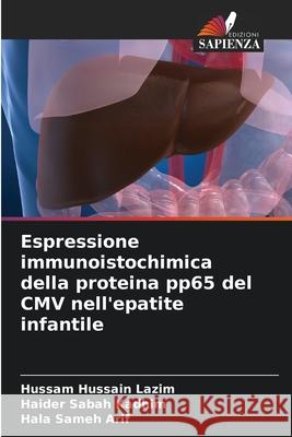 Espressione immunoistochimica della proteina pp65 del CMV nell'epatite infantile Hussain Lazim, Hussam, Sabah Kadhim, Haider, Sameh Arif, Hala 9786208840570