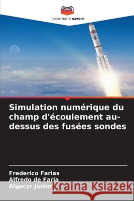 Simulation numérique du champ d'écoulement au-dessus des fusées sondes Farias, Frederico, de Faria, Alfredo, Júnior, Algacyr 9786208840679
