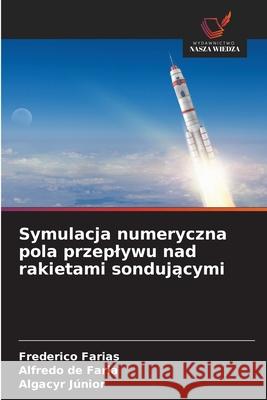 Symulacja numeryczna pola przeplywu nad rakietami sondujacymi Farias, Frederico, de Faria, Alfredo, Júnior, Algacyr 9786208840693