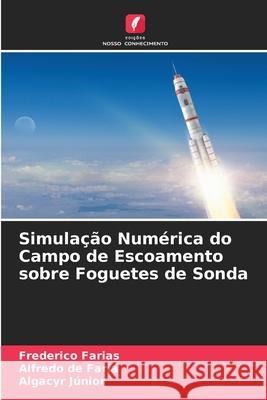 Simulação Numérica do Campo de Escoamento sobre Foguetes de Sonda Farias, Frederico, de Faria, Alfredo, Júnior, Algacyr 9786208840709