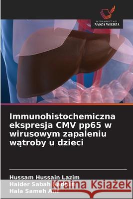 Immunohistochemiczna ekspresja CMV pp65 w wirusowym zapaleniu watroby u dzieci Hussain Lazim, Hussam, Sabah Kadhim, Haider, Sameh Arif, Hala 9786208840716