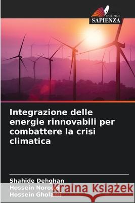 Integrazione delle energie rinnovabili per combattere la crisi climatica Dehghan, Shahide, Norouzi, Hossein, Gholami, Hossein 9786208840877