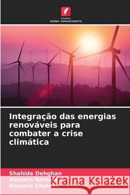 Integração das energias renováveis para combater a crise climática Dehghan, Shahide, Norouzi, Hossein, Gholami, Hossein 9786208840891 Edições Nosso Conhecimento