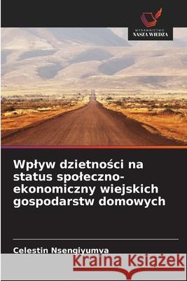Wplyw dzietnosci na status spoleczno-ekonomiczny wiejskich gospodarstw domowych Nsengiyumva, Celestin 9786208841218